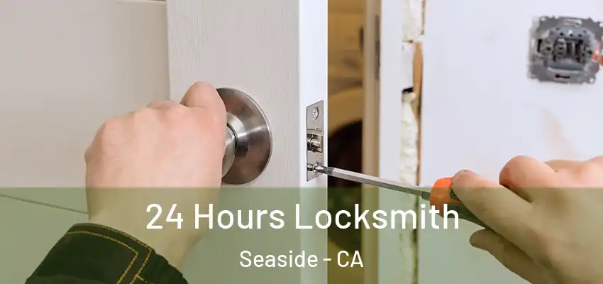  24 Hours Locksmith Seaside - CA
