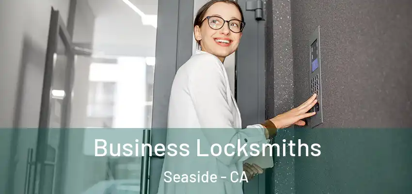 Business Locksmiths Seaside - CA