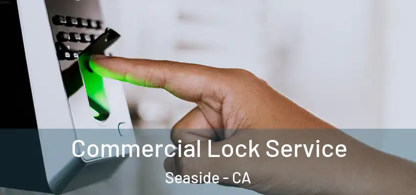 Commercial Lock Service Seaside - CA