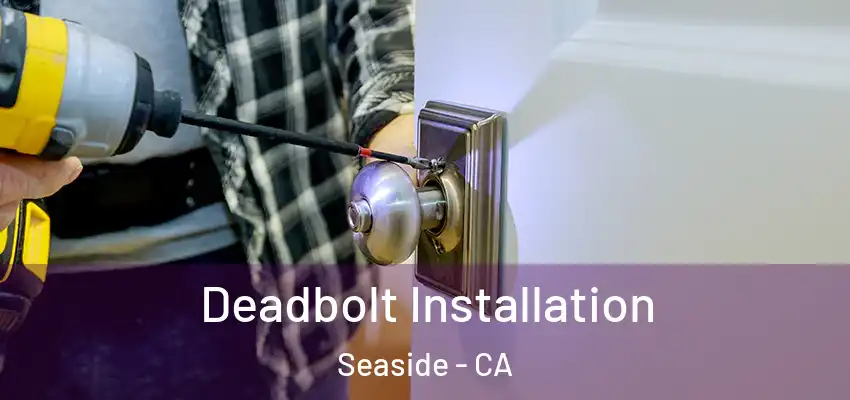  Deadbolt Installation Seaside - CA