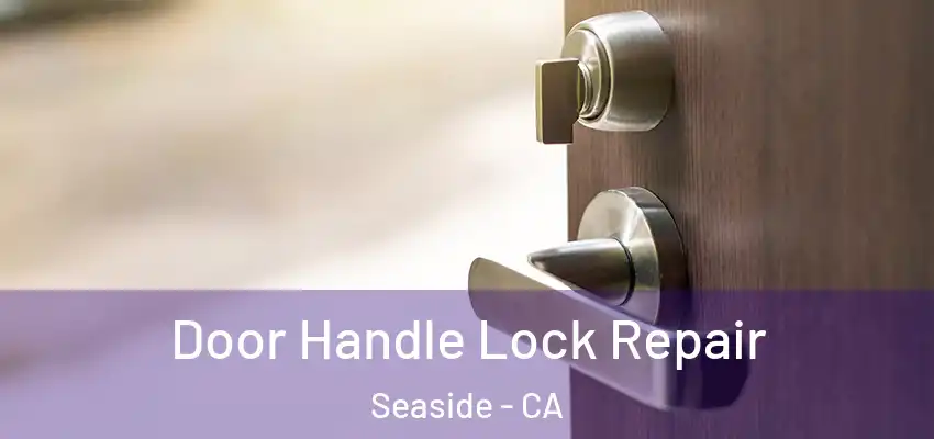 Door Handle Lock Repair Seaside - CA