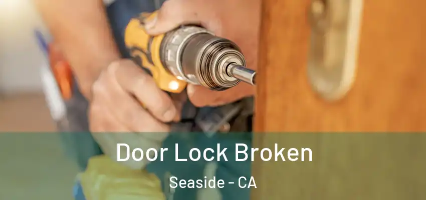 Door Lock Broken Seaside - CA
