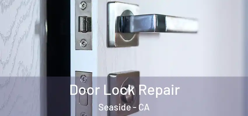 Door Lock Repair Seaside - CA