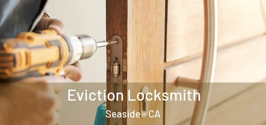  Eviction Locksmith Seaside - CA