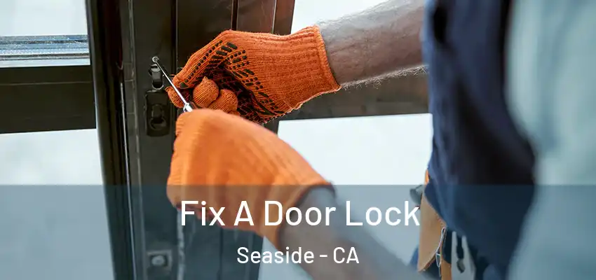  Fix A Door Lock Seaside - CA