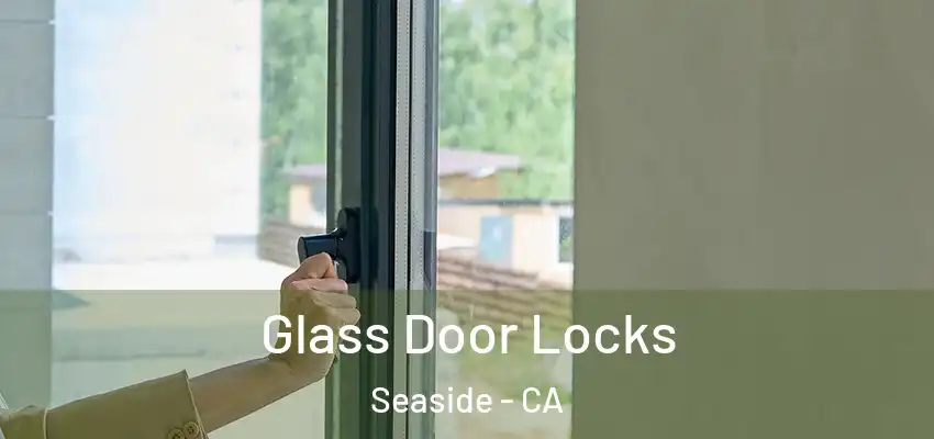  Glass Door Locks Seaside - CA