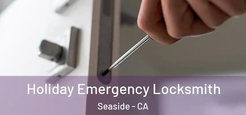 Holiday Emergency Locksmith Seaside - CA