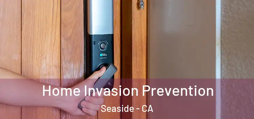  Home Invasion Prevention Seaside - CA