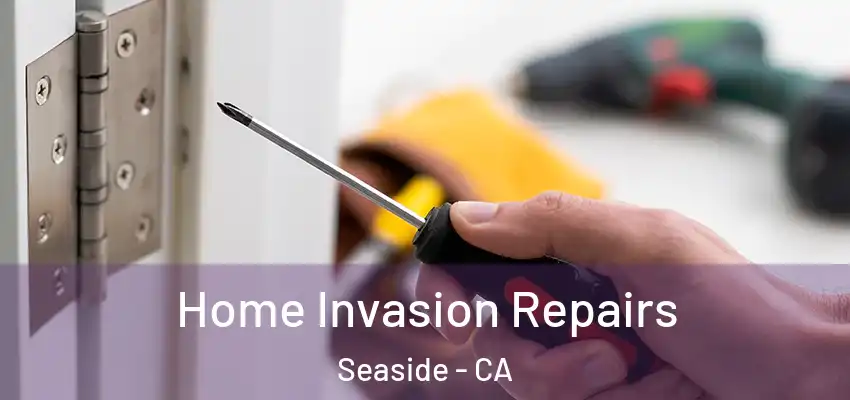  Home Invasion Repairs Seaside - CA