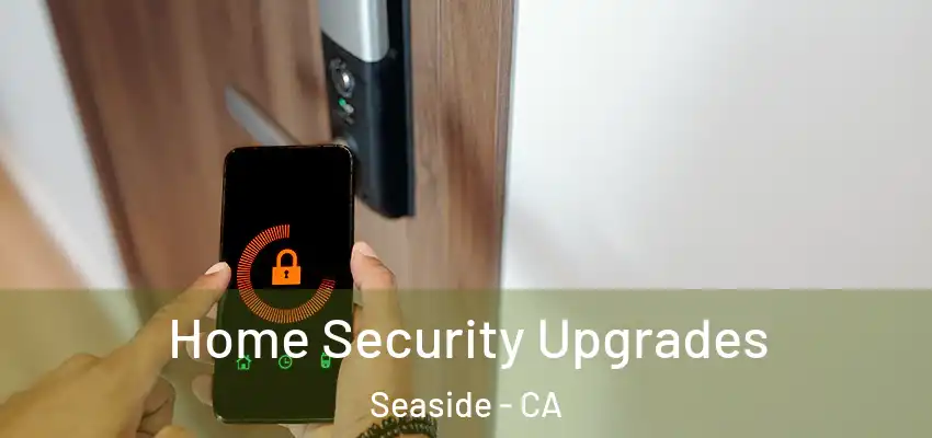 Home Security Upgrades Seaside - CA