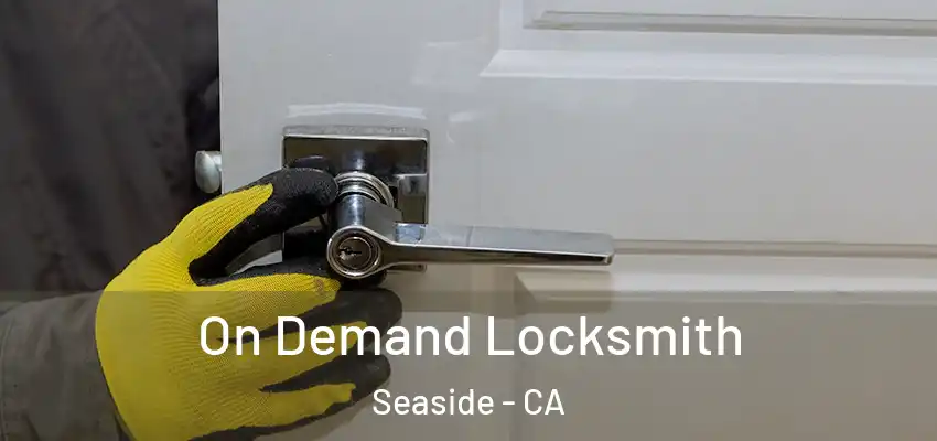  On Demand Locksmith Seaside - CA