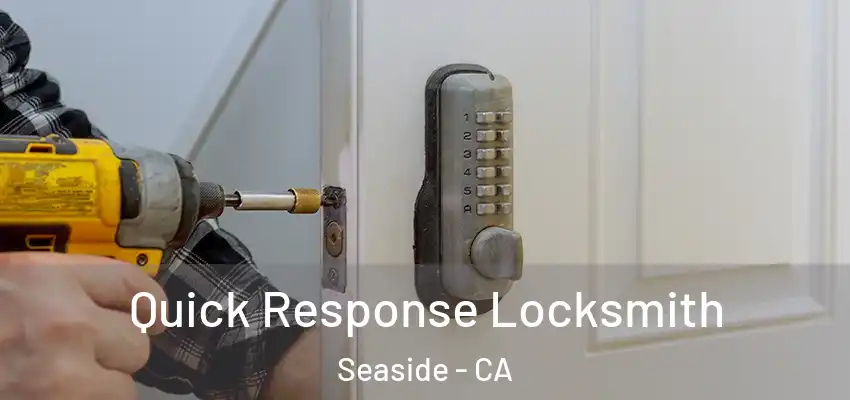 Quick Response Locksmith Seaside - CA