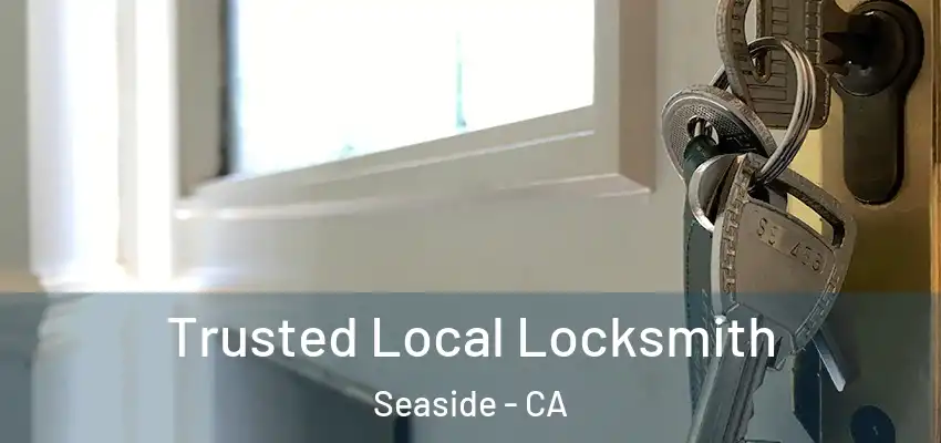  Trusted Local Locksmith Seaside - CA