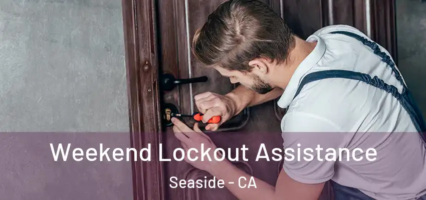 Weekend Lockout Assistance Seaside - CA