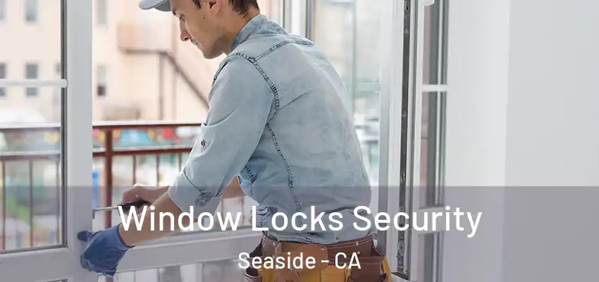  Window Locks Security Seaside - CA